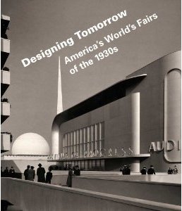Designing Tomorrow: America's World's Fairs of the 1930s